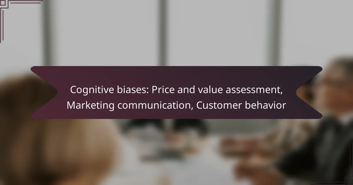Cognitive biases: Price and value assessment, Marketing communication, Customer behavior