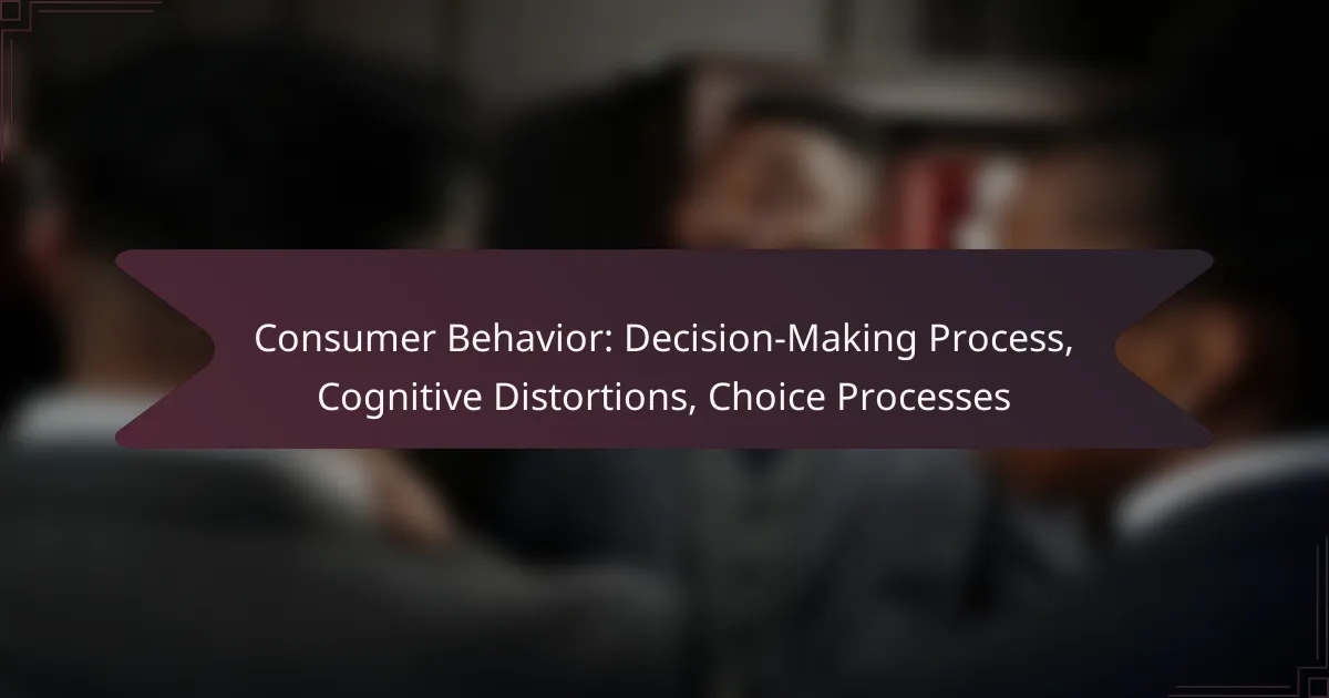 Consumer Behavior: Decision-Making Process, Cognitive Distortions, Choice Processes
