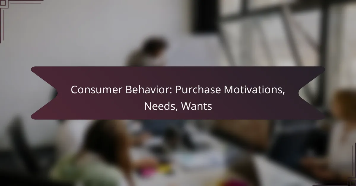 Consumer Behavior: Purchase Motivations, Needs, Wants