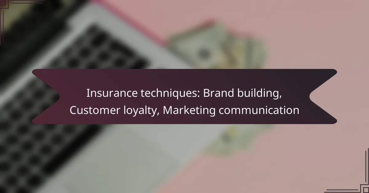 Insurance techniques: Brand building, Customer loyalty, Marketing communication