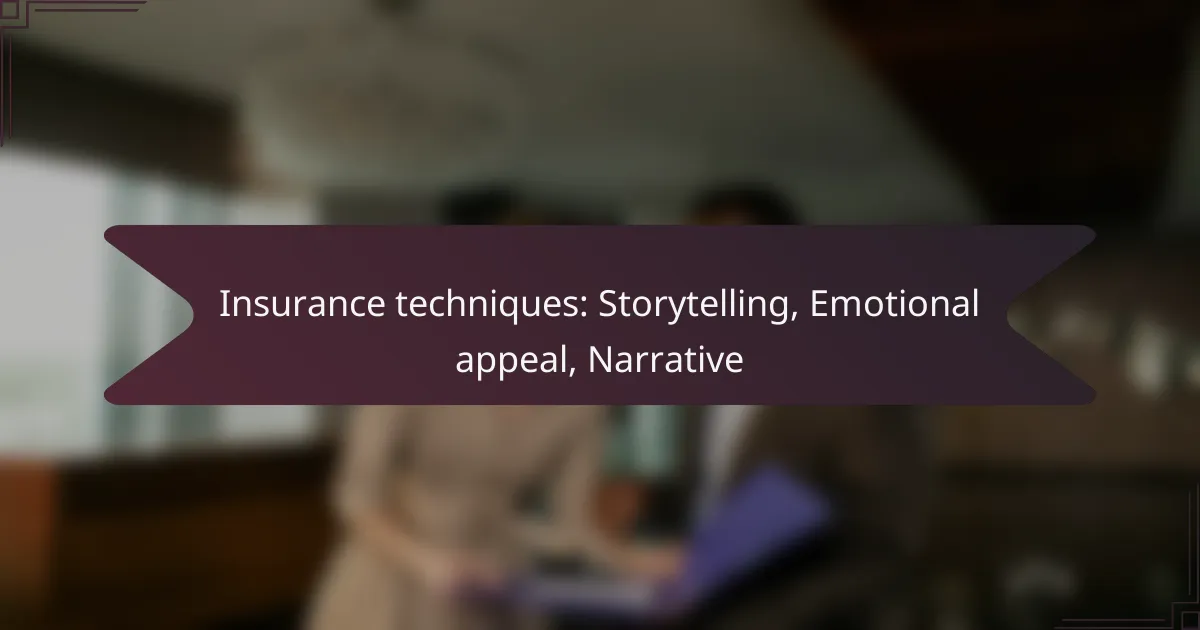 Insurance techniques: Storytelling, Emotional appeal, Narrative
