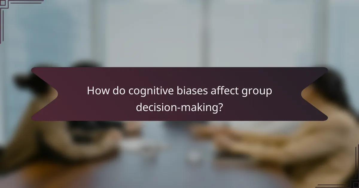 How do cognitive biases affect group decision-making?