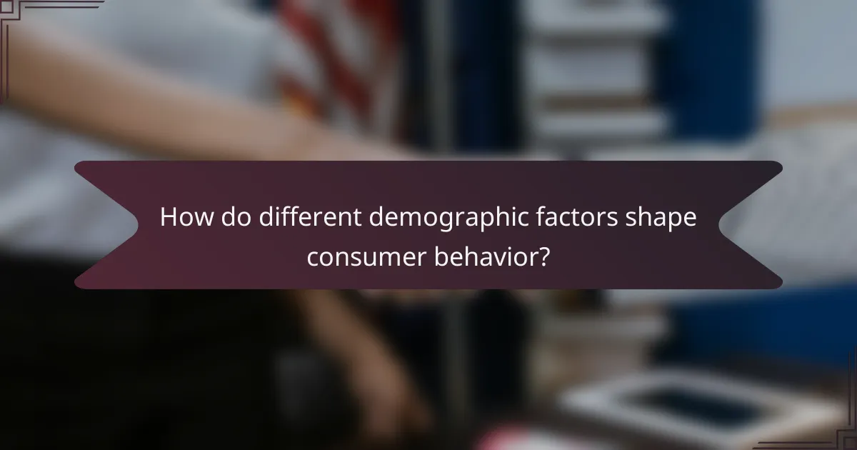 How do different demographic factors shape consumer behavior?