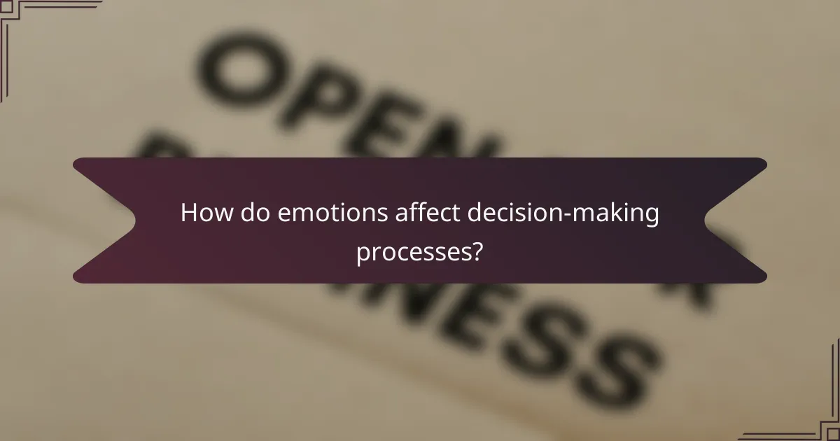 How do emotions affect decision-making processes?