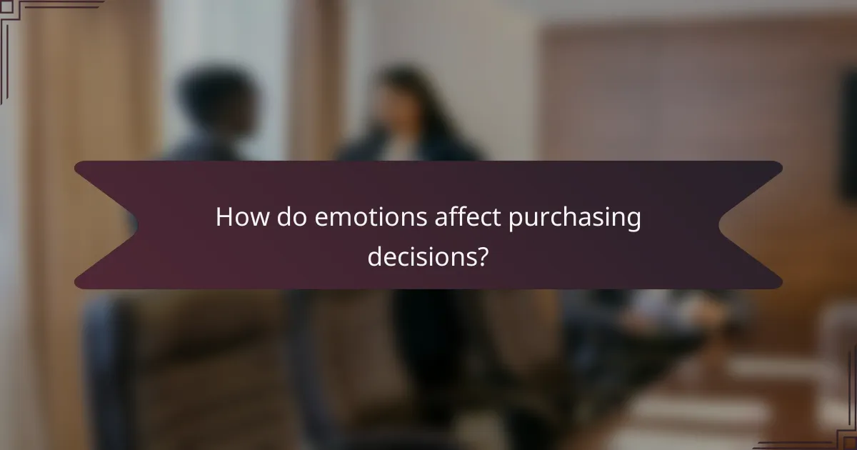 How do emotions affect purchasing decisions?