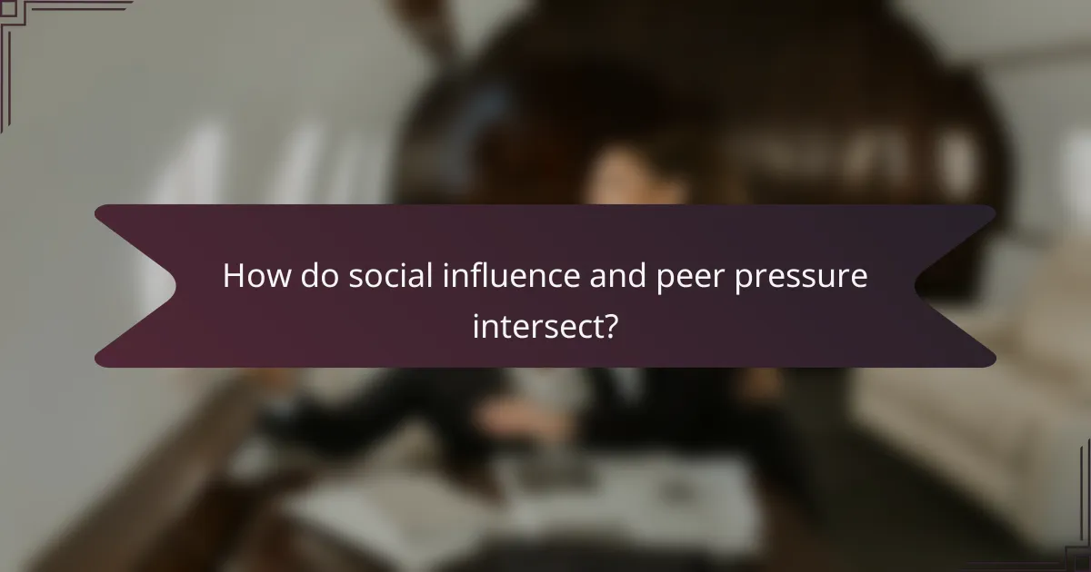 How do social influence and peer pressure intersect?