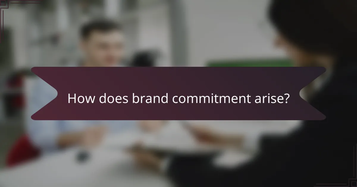 How does brand commitment arise?