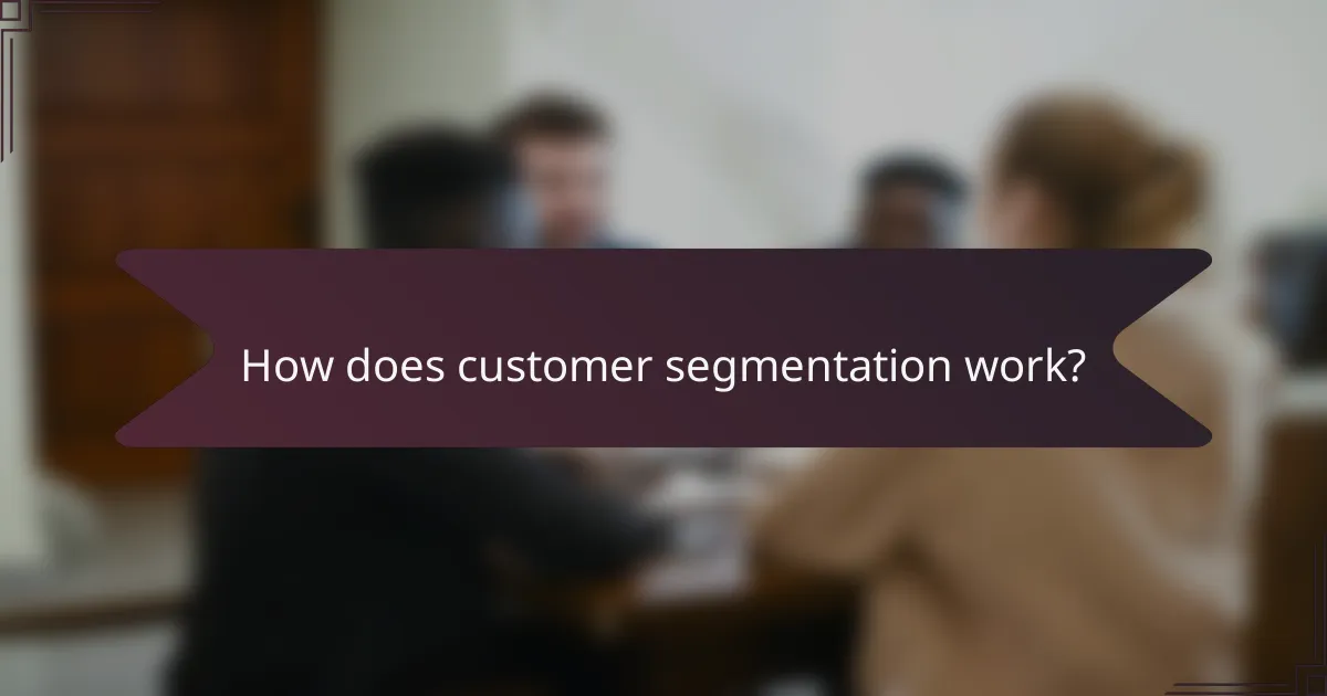 How does customer segmentation work?