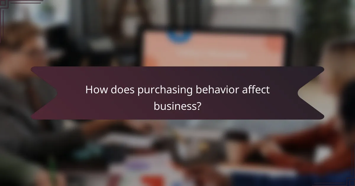 How does purchasing behavior affect business?