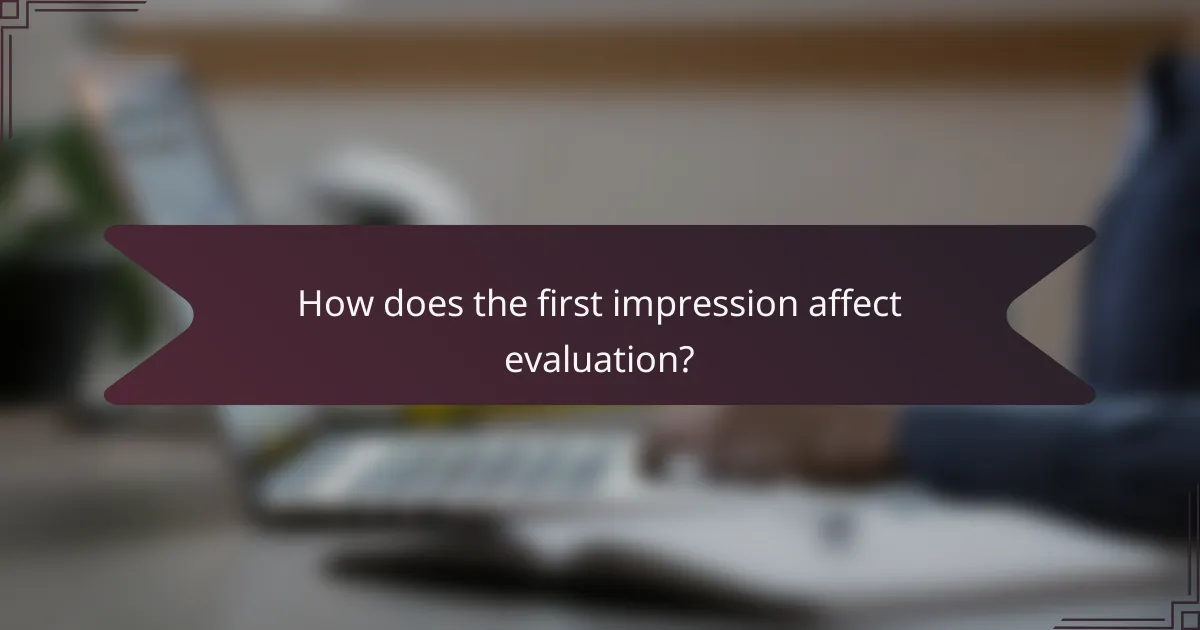 How does the first impression affect evaluation?