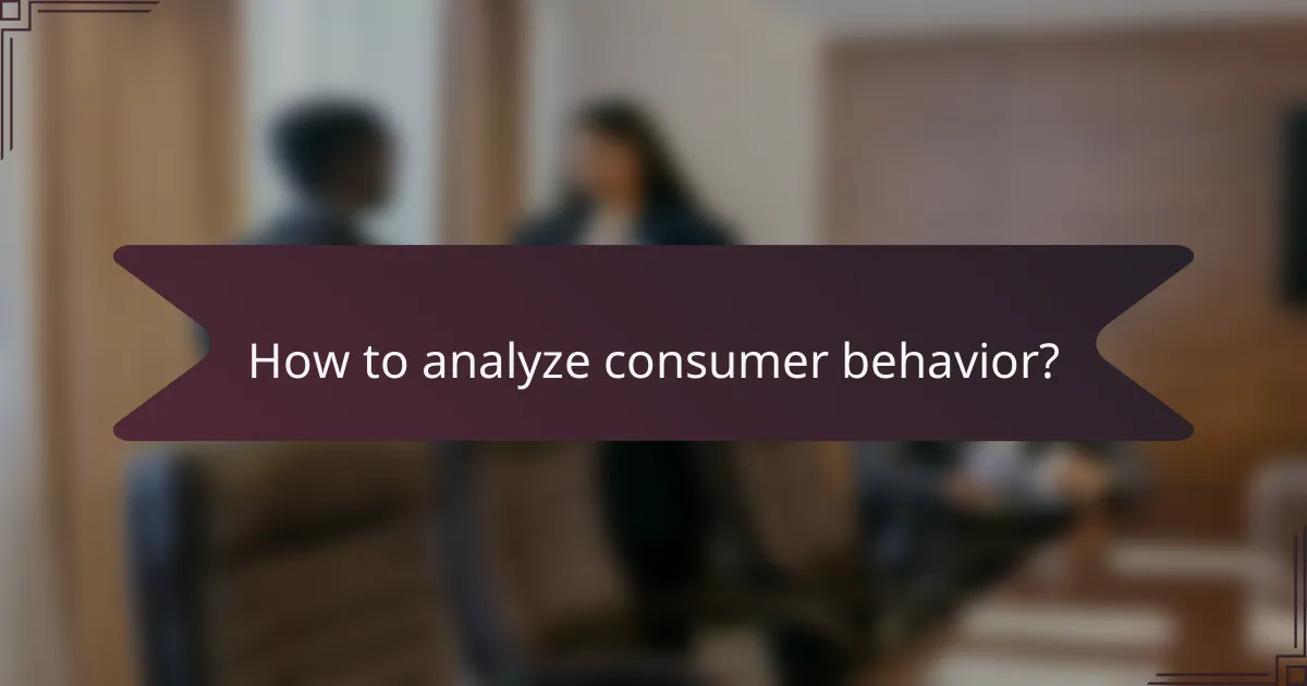 How to analyze consumer behavior?