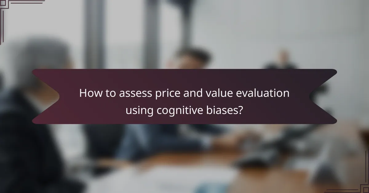 How to assess price and value evaluation using cognitive biases?