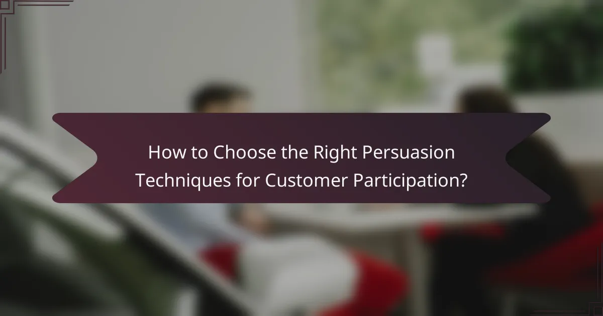 How to Choose the Right Persuasion Techniques for Customer Participation?