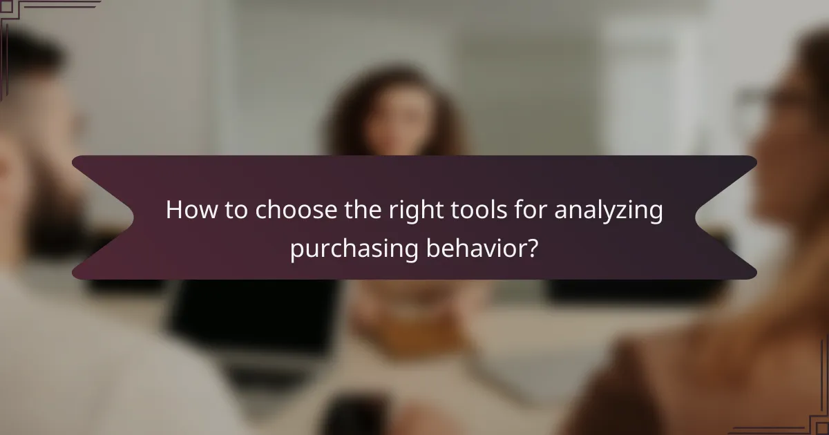 How to choose the right tools for analyzing purchasing behavior?