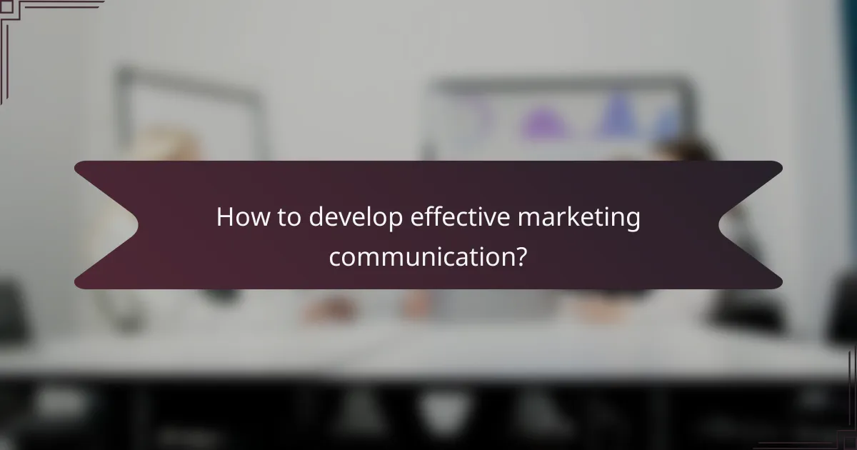 How to develop effective marketing communication?