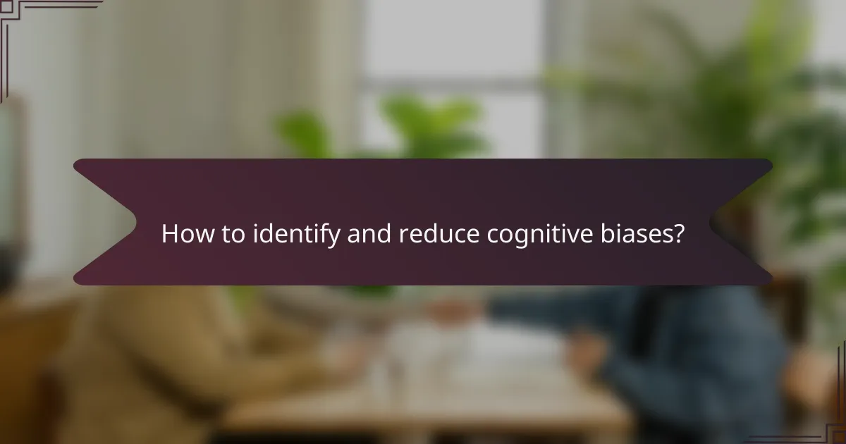How to identify and reduce cognitive biases?