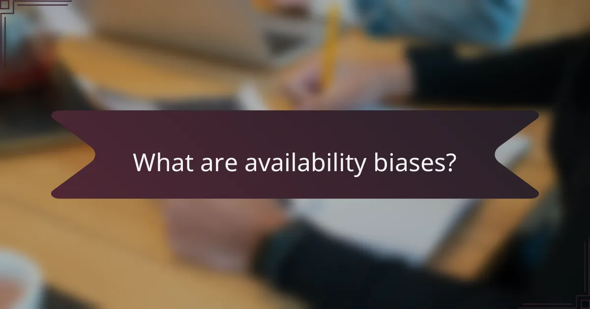 What are availability biases?