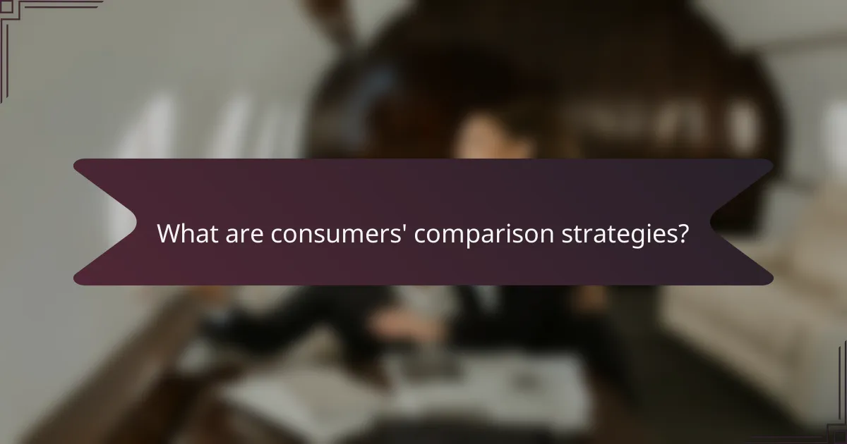 What are consumers' comparison strategies?