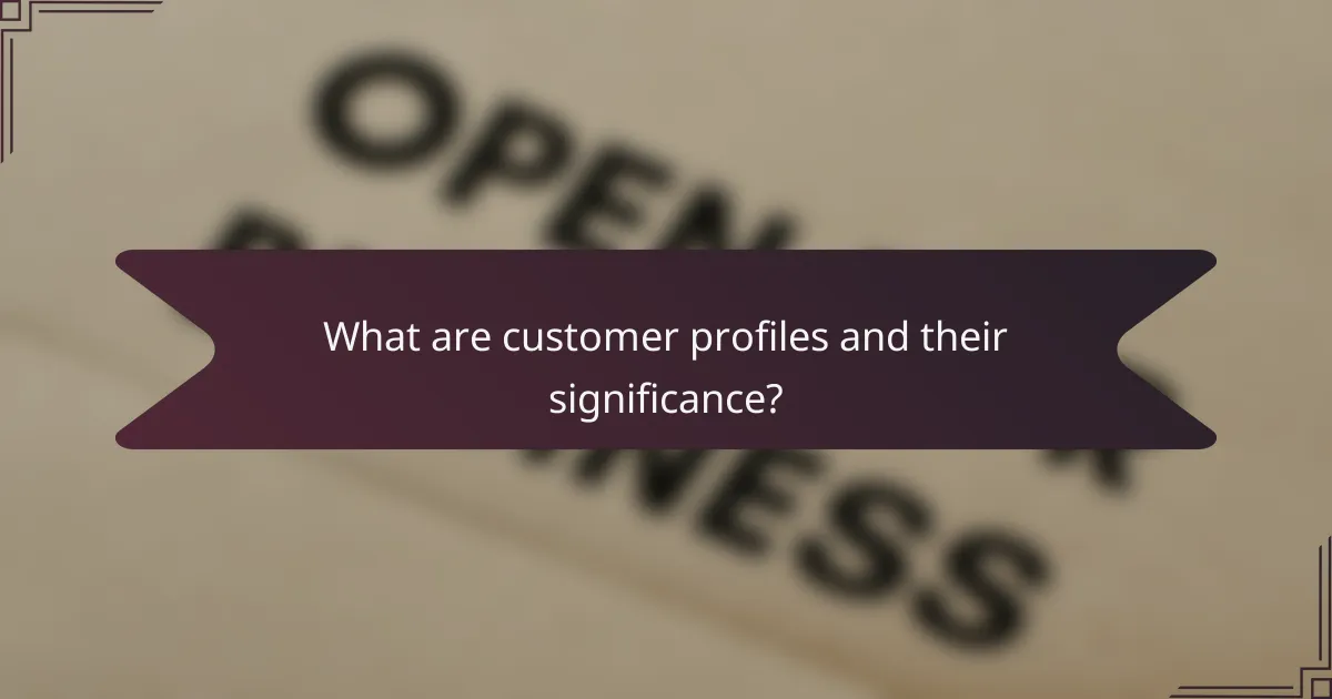 What are customer profiles and their significance?