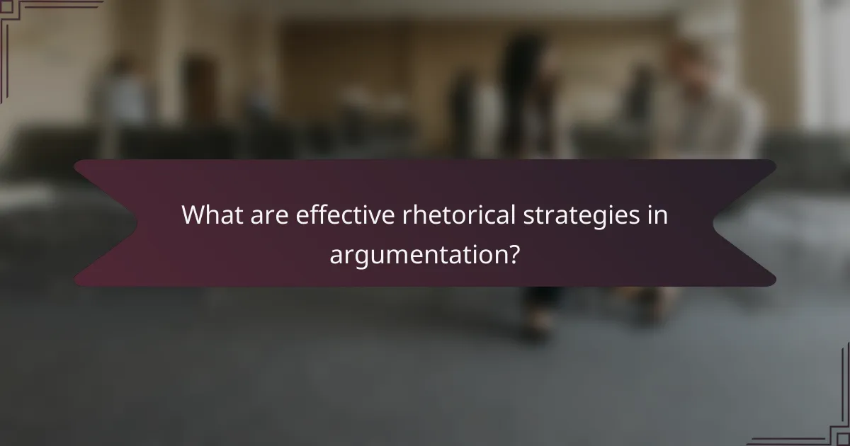 What are effective rhetorical strategies in argumentation?