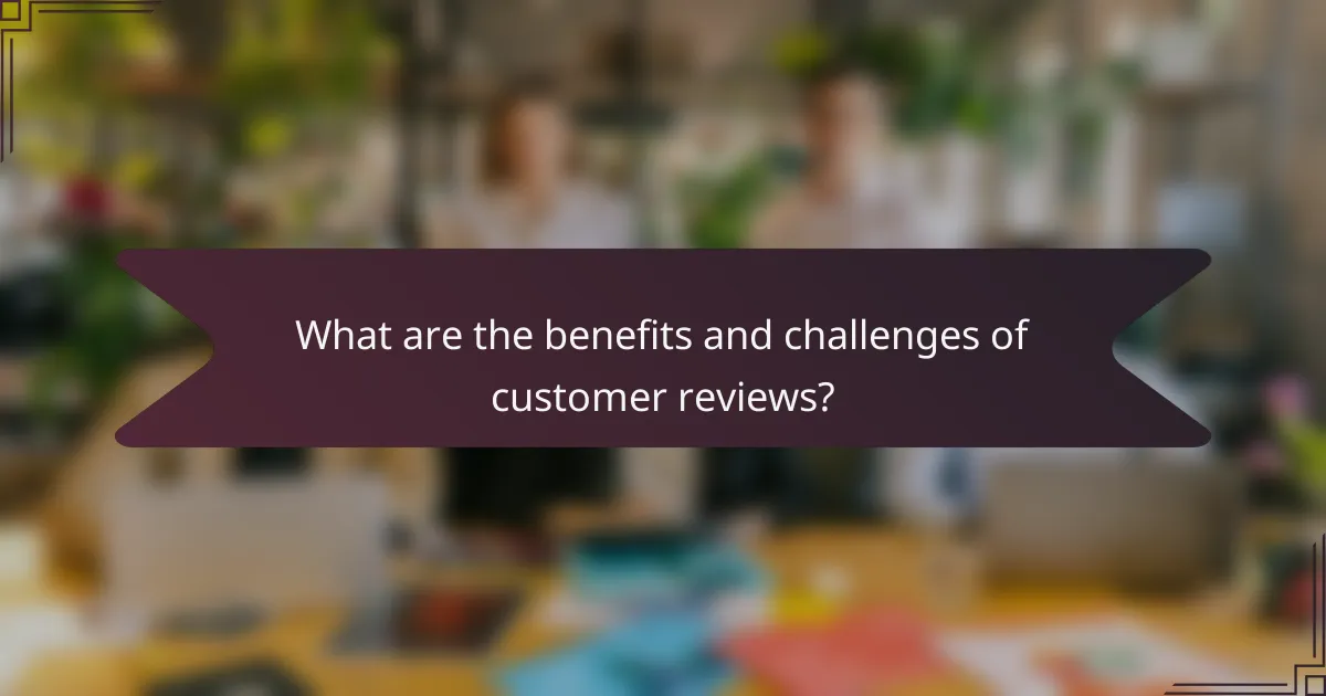 What are the benefits and challenges of customer reviews?