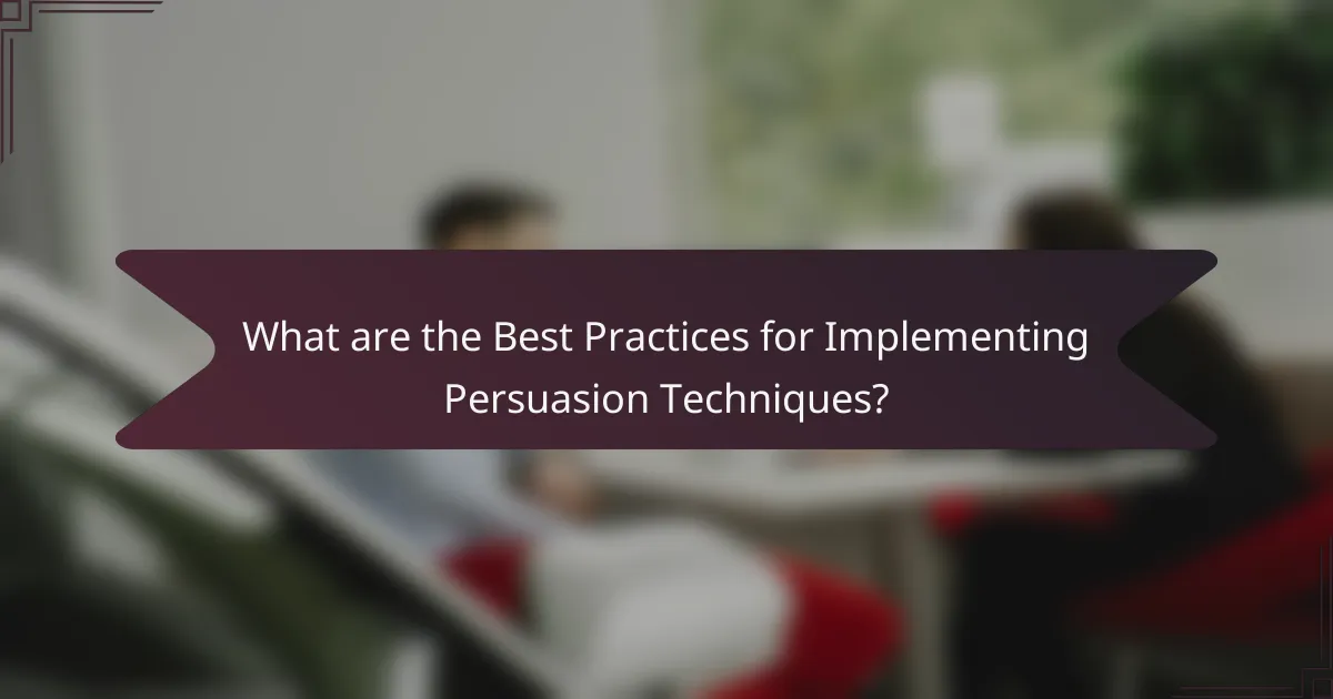 What are the Best Practices for Implementing Persuasion Techniques?