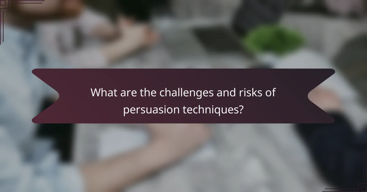 What are the challenges and risks of persuasion techniques?
