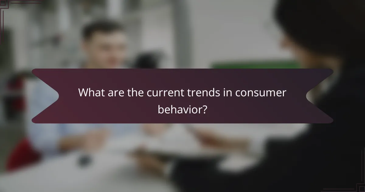 What are the current trends in consumer behavior?