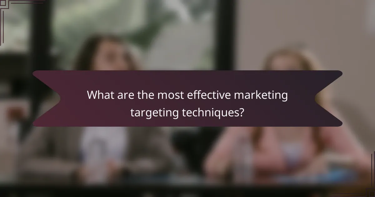 What are the most effective marketing targeting techniques?