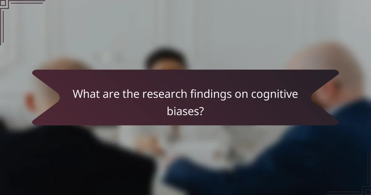What are the research findings on cognitive biases?