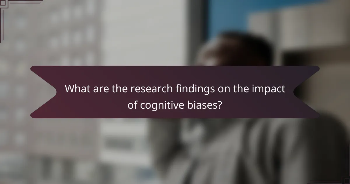 What are the research findings on the impact of cognitive biases?