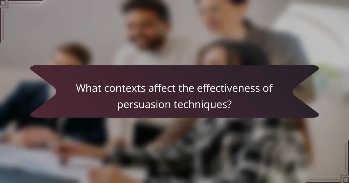 What contexts affect the effectiveness of persuasion techniques?